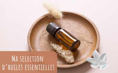 Ma sélection d’huiles essentielles